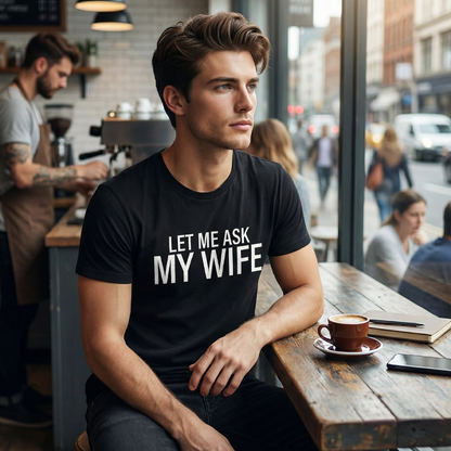 👕”Let Me Ask My Wife” Rolig tryckt T-shirt för män